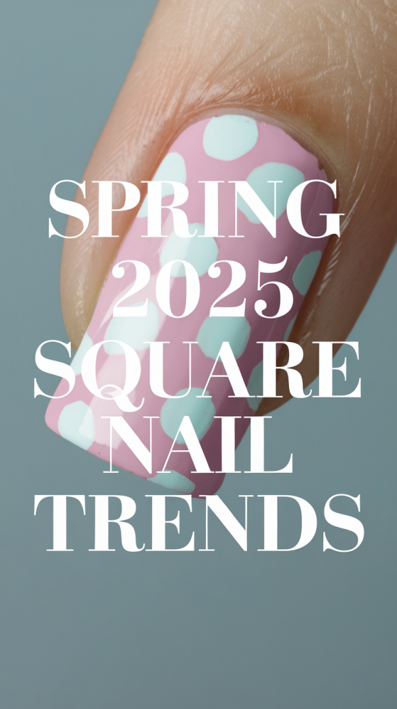 "Spring 2025 Square Nail Trends: Elegant Pastel Designs for Every Occasion"