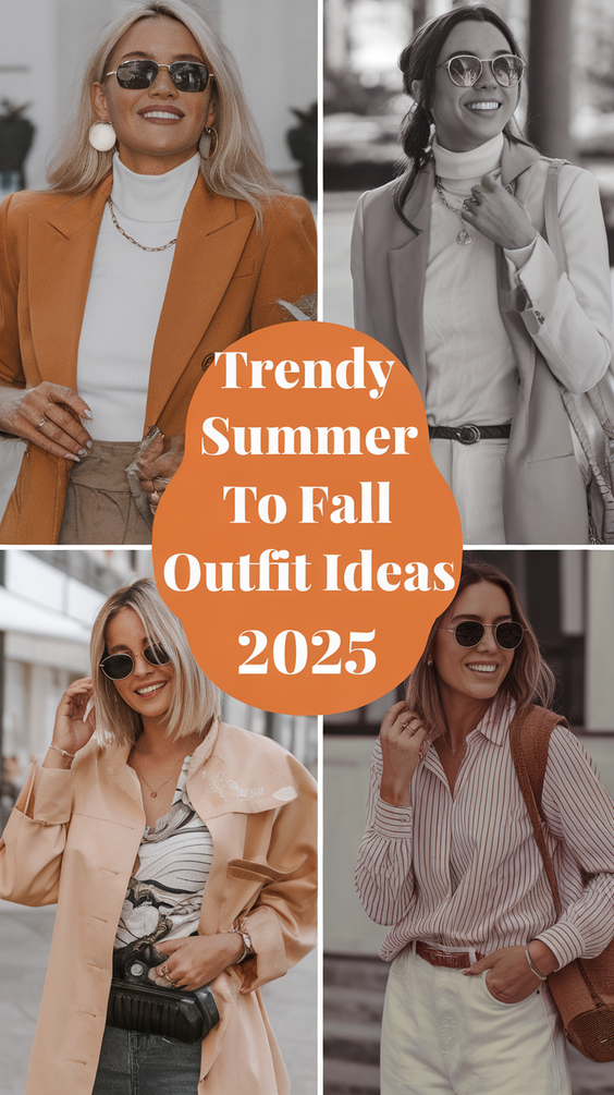 2025 Summer to Fall Outfits: Trendy Transition Styles for Every Occasion